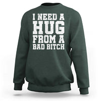 I Need A Hug From A Bad B*tch Sweatshirt Funny Saying Quote