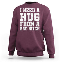 I Need A Hug From A Bad B*tch Sweatshirt Funny Saying Quote