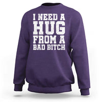 I Need A Hug From A Bad B*tch Sweatshirt Funny Saying Quote