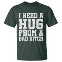 I Need A Hug From A Bad B*tch T Shirt Funny Saying Quote