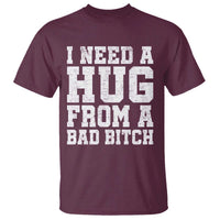 I Need A Hug From A Bad B*tch T Shirt Funny Saying Quote