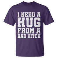 I Need A Hug From A Bad B*tch T Shirt Funny Saying Quote