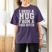 I Need A Hug From A Bad B*tch T Shirt For Women Funny Saying Quote