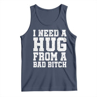 I Need A Hug From A Bad Btch Tank Top Funny Saying Quote