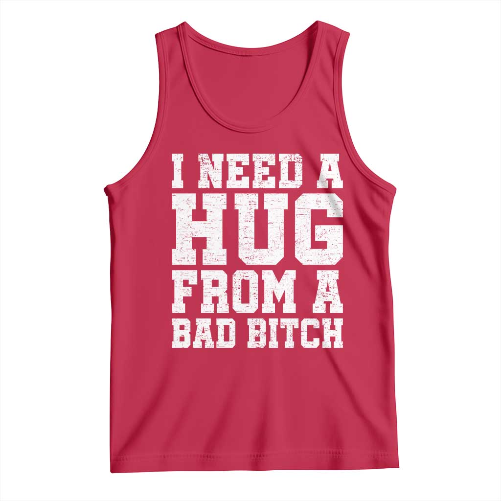 I Need A Hug From A Bad Btch Tank Top Funny Saying Quote