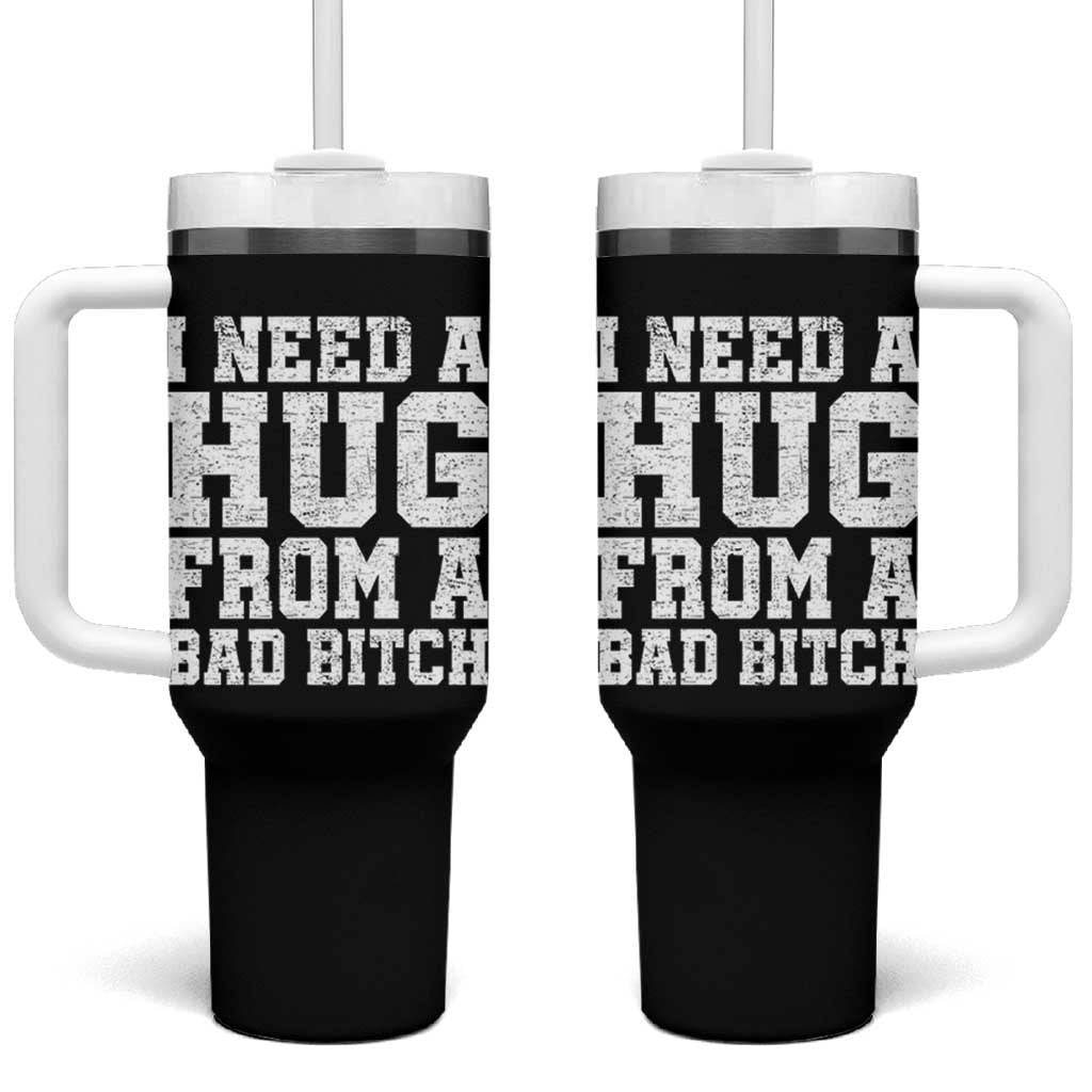 I Need A Hug From A Bad Btch Tumbler With Handle Funny Saying Quote
