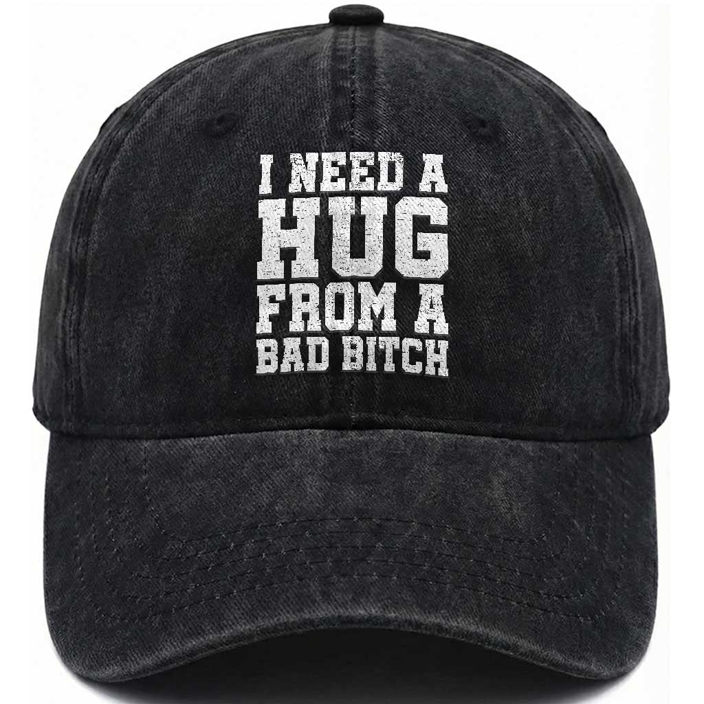 I Need A Hug From A Bad Btch Washed Cotton Baseball Cap Funny Saying Quote