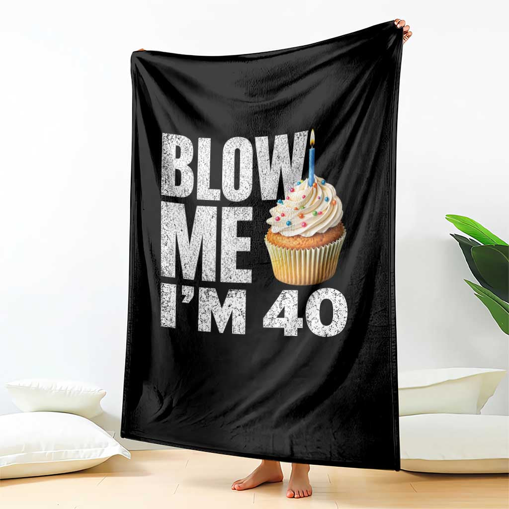 Funny 40th Birthday Throw Blanket Blow Me Im 40 Year Old Bday Gag Gift Saying