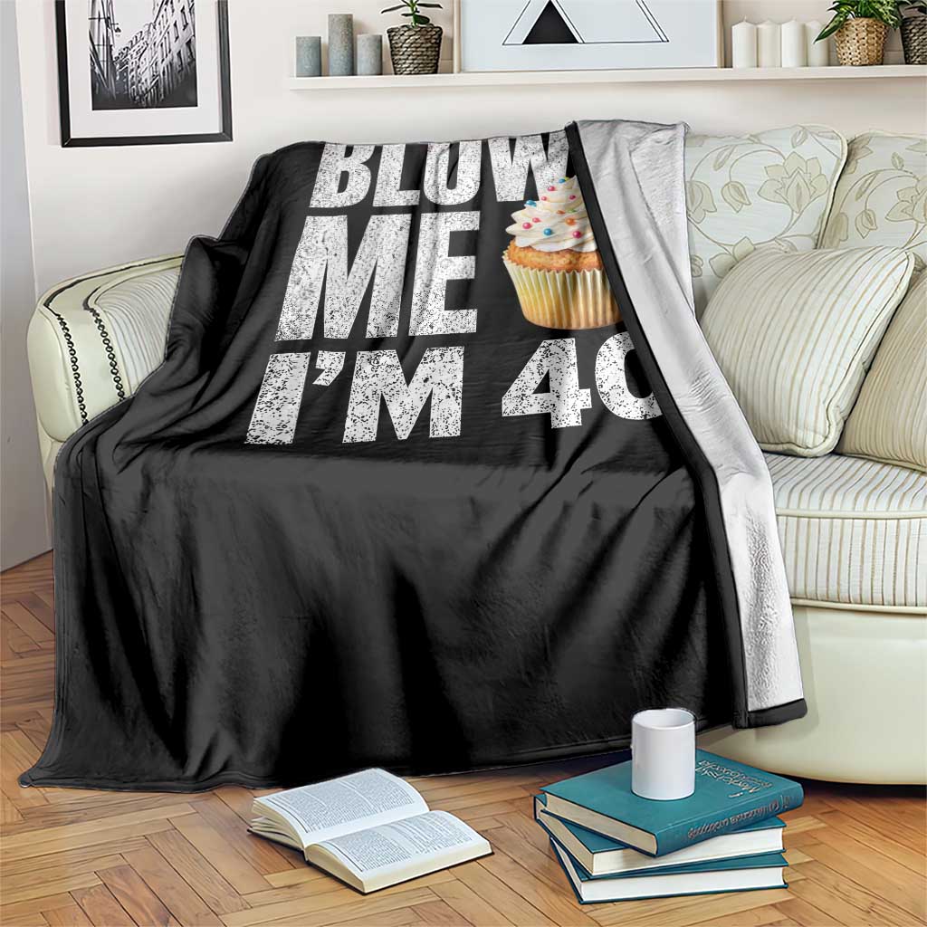 Funny 40th Birthday Throw Blanket Blow Me Im 40 Year Old Bday Gag Gift Saying