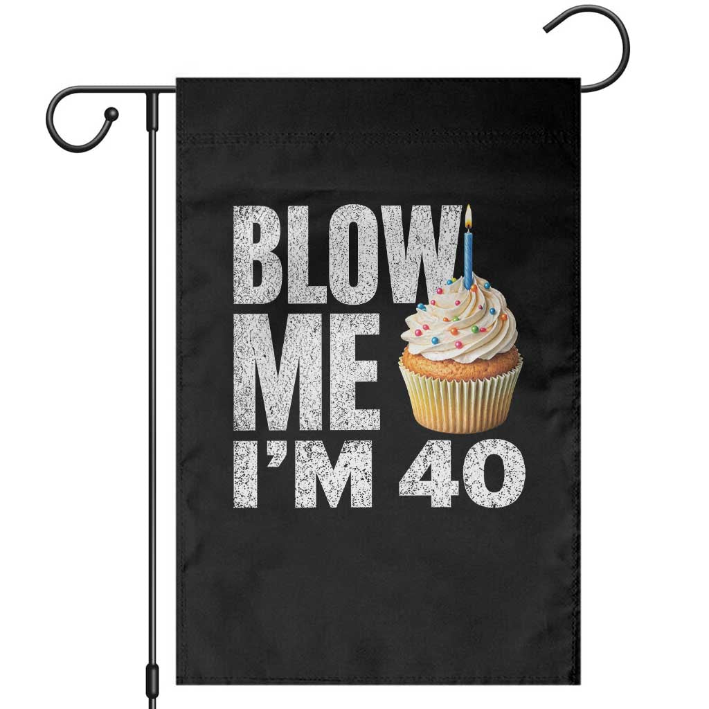 Funny 40th Birthday Garden Flag Blow Me Im 40 Year Old Bday Gag Gift Saying