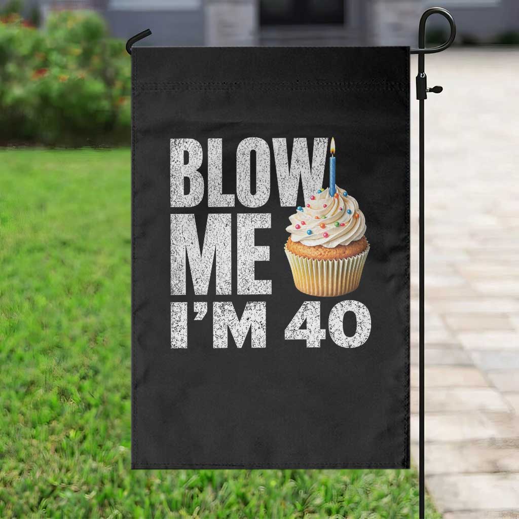 Funny 40th Birthday Garden Flag Blow Me Im 40 Year Old Bday Gag Gift Saying