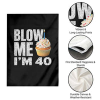 Funny 40th Birthday Garden Flag Blow Me Im 40 Year Old Bday Gag Gift Saying
