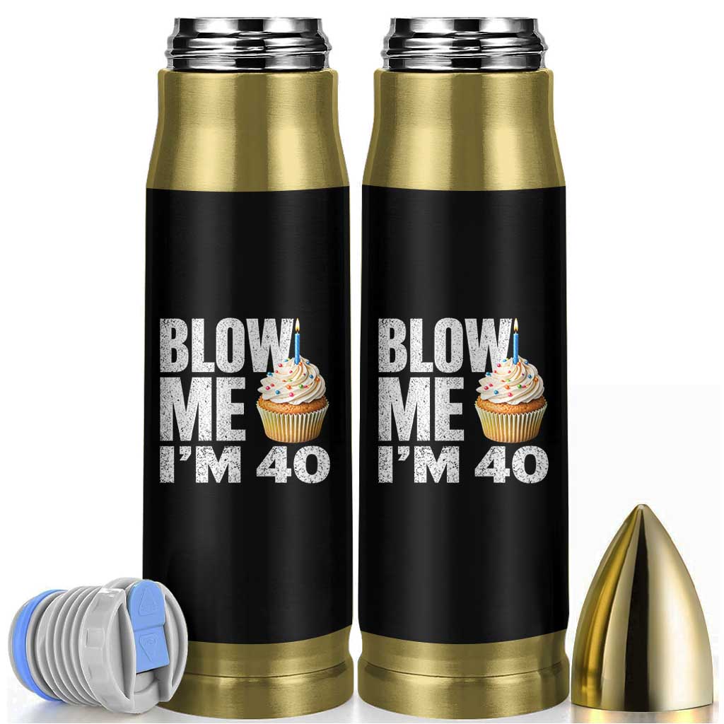Funny 40th Birthday Bullet Tumbler Blow Me Im 40 Year Old Bday Gag Gift Saying