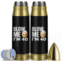 Funny 40th Birthday Bullet Tumbler Blow Me Im 40 Year Old Bday Gag Gift Saying