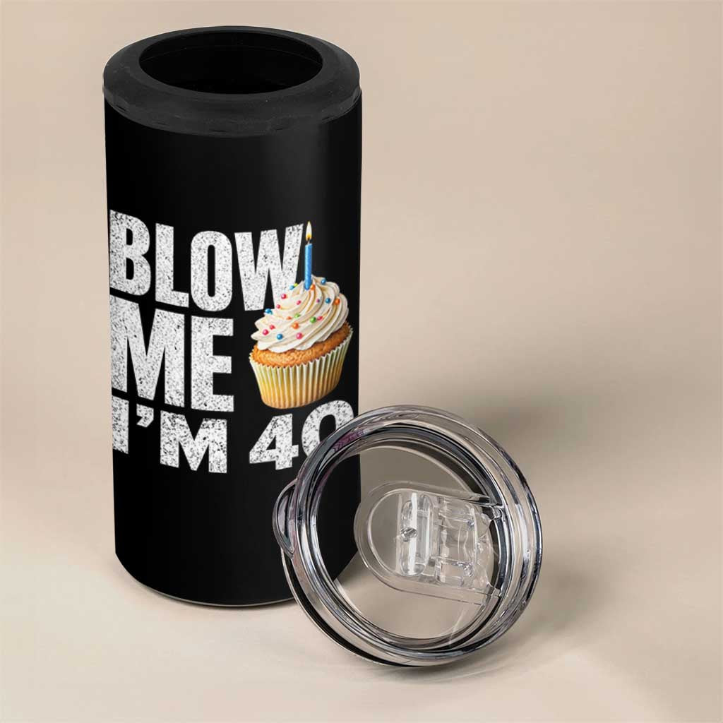 Funny 40th Birthday 4 in 1 Can Cooler Tumbler Blow Me Im 40 Year Old Bday Gag Gift Saying