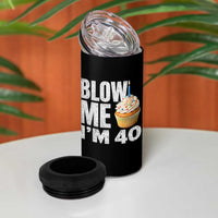 Funny 40th Birthday 4 in 1 Can Cooler Tumbler Blow Me Im 40 Year Old Bday Gag Gift Saying