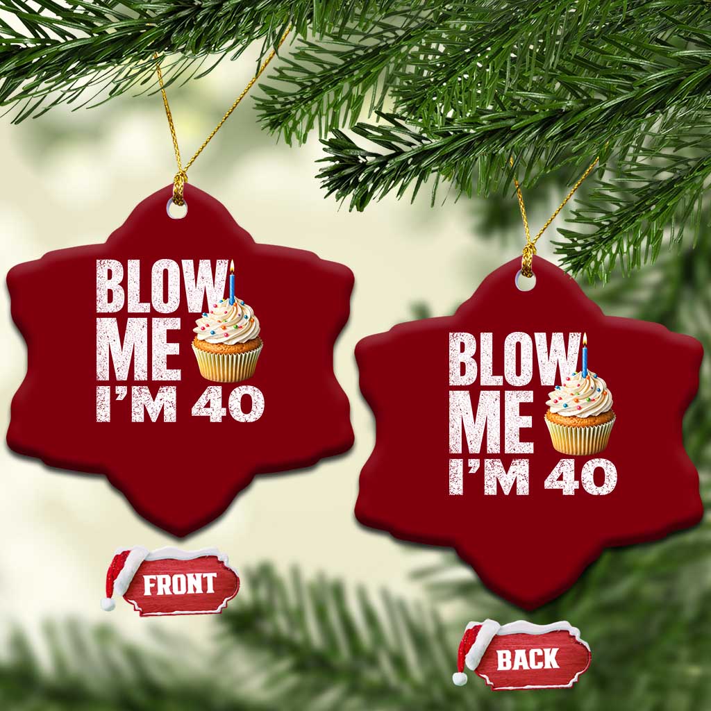 Funny 40th Birthday Ceramic Ornament Blow Me Im 40 Year Old Bday Gag Gift Saying