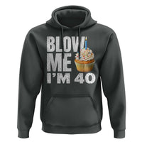 Funny 40th Birthday Hoodie Blow Me Im 40 Year Old Bday Gag Gift Saying