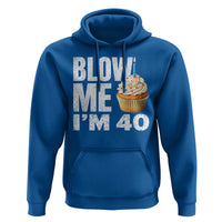 Funny 40th Birthday Hoodie Blow Me Im 40 Year Old Bday Gag Gift Saying