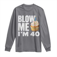 Funny 40th Birthday Long Sleeve Shirt Blow Me Im 40 Year Old Bday Gag Gift Saying