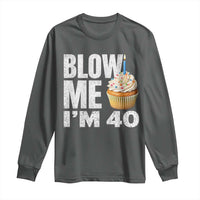 Funny 40th Birthday Long Sleeve Shirt Blow Me Im 40 Year Old Bday Gag Gift Saying