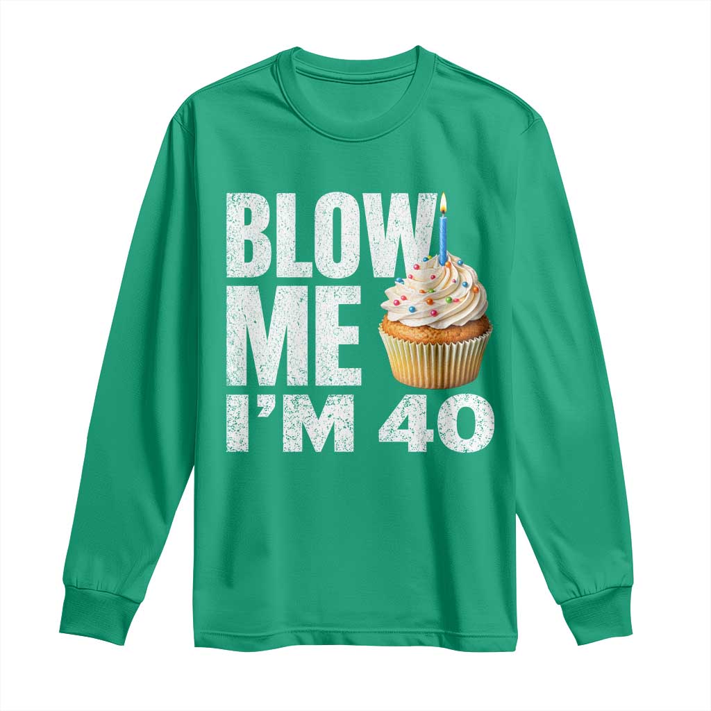 Funny 40th Birthday Long Sleeve Shirt Blow Me Im 40 Year Old Bday Gag Gift Saying
