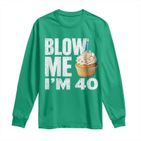 Funny 40th Birthday Long Sleeve Shirt Blow Me Im 40 Year Old Bday Gag Gift Saying