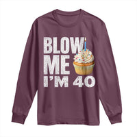 Funny 40th Birthday Long Sleeve Shirt Blow Me Im 40 Year Old Bday Gag Gift Saying