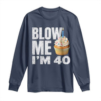 Funny 40th Birthday Long Sleeve Shirt Blow Me Im 40 Year Old Bday Gag Gift Saying