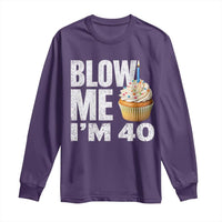 Funny 40th Birthday Long Sleeve Shirt Blow Me Im 40 Year Old Bday Gag Gift Saying