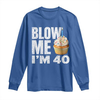Funny 40th Birthday Long Sleeve Shirt Blow Me Im 40 Year Old Bday Gag Gift Saying
