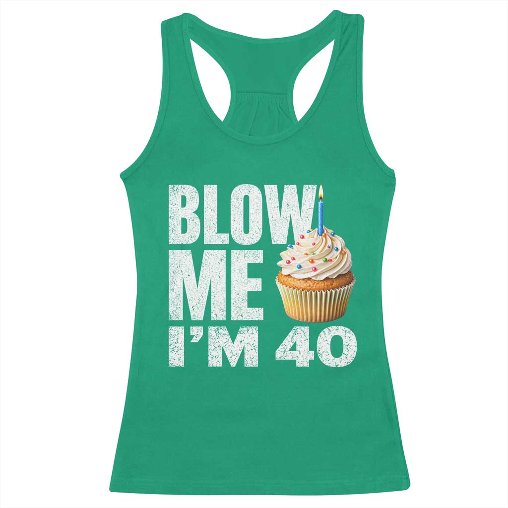 Funny 40th Birthday Racerback Tank Top Blow Me Im 40 Year Old Bday Gag Gift Saying