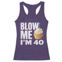 Funny 40th Birthday Racerback Tank Top Blow Me Im 40 Year Old Bday Gag Gift Saying
