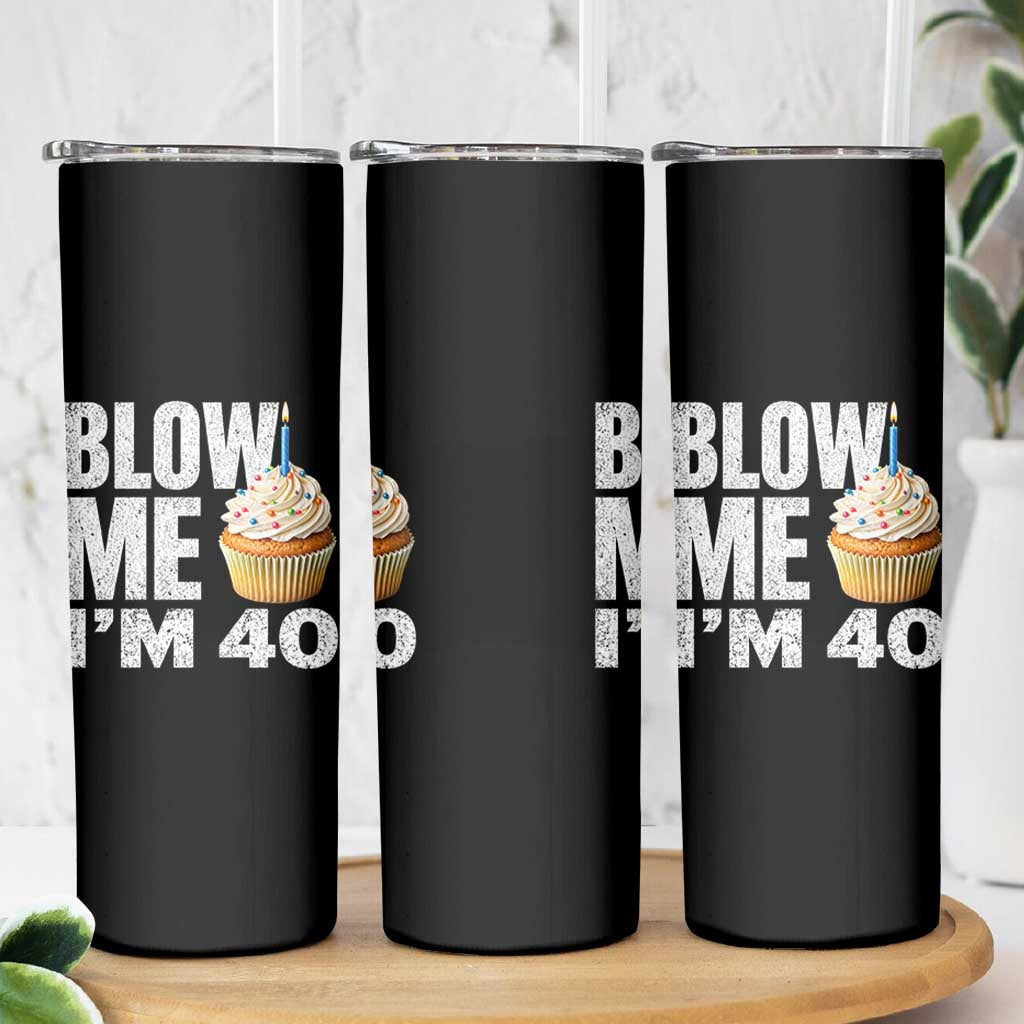 Funny 40th Birthday Skinny Tumbler Blow Me Im 40 Year Old Bday Gag Gift Saying
