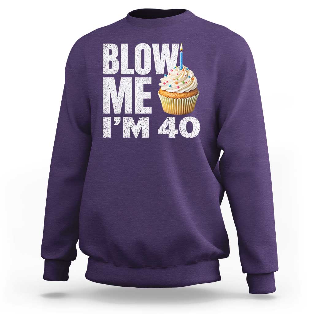 Funny 40th Birthday Sweatshirt Blow Me Im 40 Year Old Bday Gag Gift Saying