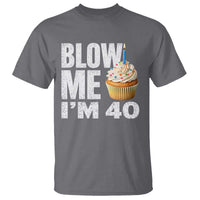 Funny 40th Birthday T Shirt Blow Me Im 40 Year Old Bday Gag Gift Saying