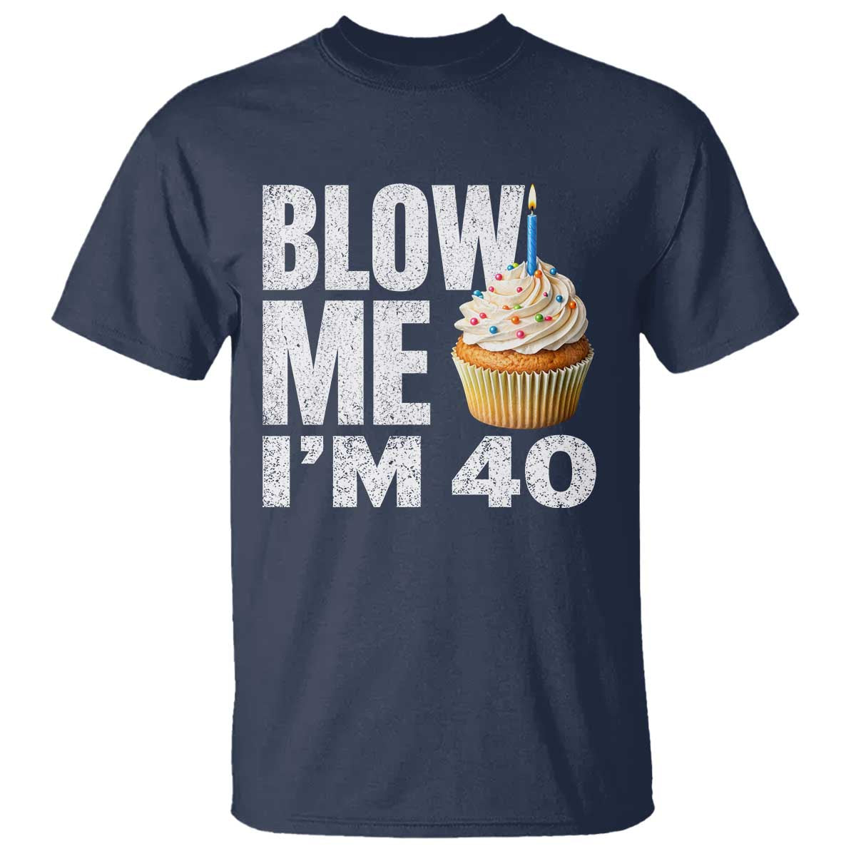Funny 40th Birthday T Shirt Blow Me Im 40 Year Old Bday Gag Gift Saying