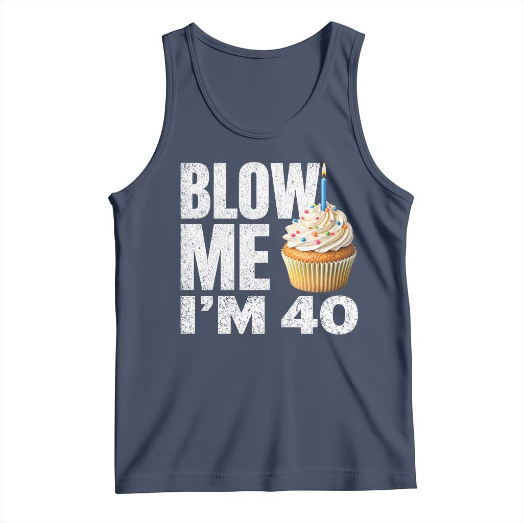 Funny 40th Birthday Tank Top Blow Me Im 40 Year Old Bday Gag Gift Saying