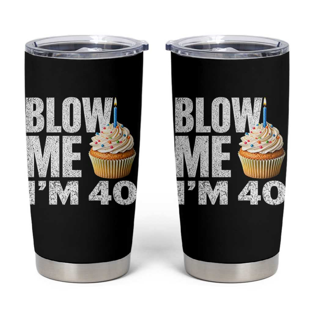 Funny 40th Birthday Tumbler Cup Blow Me Im 40 Year Old Bday Gag Gift Saying