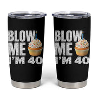 Funny 40th Birthday Tumbler Cup Blow Me Im 40 Year Old Bday Gag Gift Saying