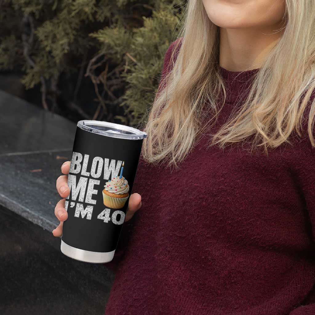 Funny 40th Birthday Tumbler Cup Blow Me Im 40 Year Old Bday Gag Gift Saying