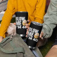 Funny 40th Birthday Tumbler Cup Blow Me Im 40 Year Old Bday Gag Gift Saying
