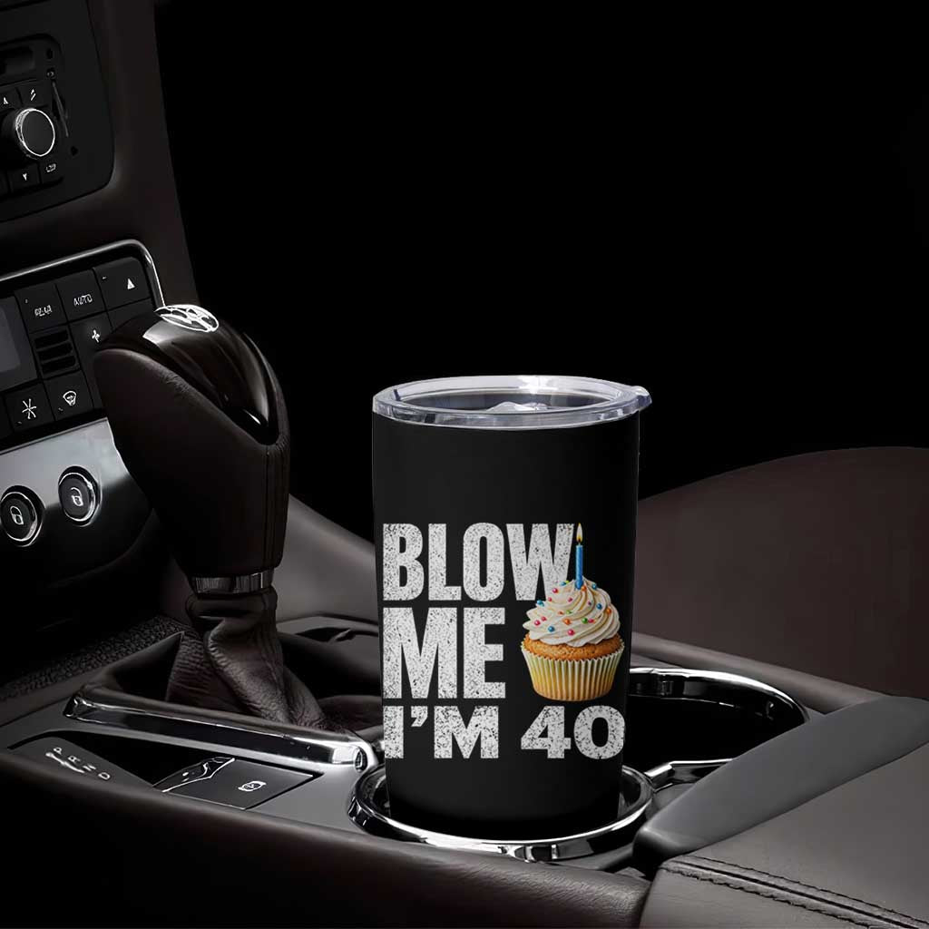 Funny 40th Birthday Tumbler Cup Blow Me Im 40 Year Old Bday Gag Gift Saying