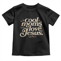 Cool Moms Love Jesus Toddler T Shirt Vintage Floral Boho Wildflower Christian Mama Mothers Day