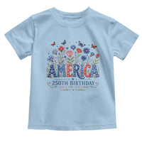Floral 250th Anniversary Toddler T Shirt Wildflower Independence Day 250 Years Birthday 1776 2026