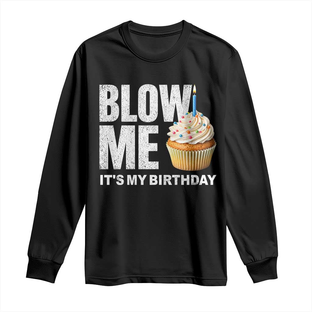 Blow Me Its My Birthday Long Sleeve Shirt Funny Adult Humor Dirty Jokes Bday Gag Gifts