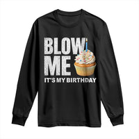Blow Me Its My Birthday Long Sleeve Shirt Funny Adult Humor Dirty Jokes Bday Gag Gifts