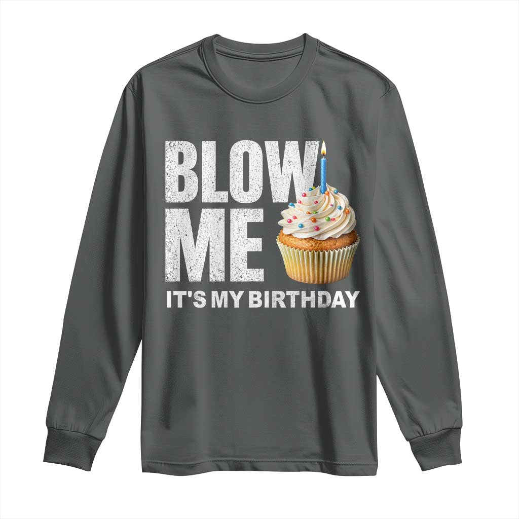Blow Me Its My Birthday Long Sleeve Shirt Funny Adult Humor Dirty Jokes Bday Gag Gifts