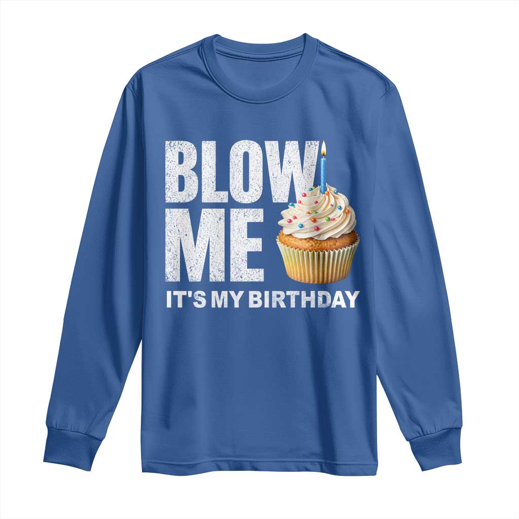 Blow Me Its My Birthday Long Sleeve Shirt Funny Adult Humor Dirty Jokes Bday Gag Gifts