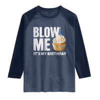 Blow Me Its My Birthday Raglan Shirt Funny Adult Humor Dirty Jokes Bday Gag Gifts
